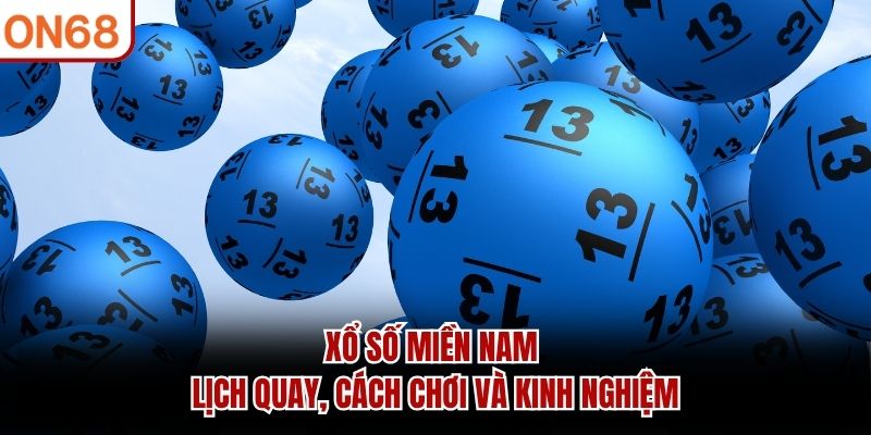 Xổ Số Miền Nam - Lịch Quay, Cách Chơi Và Kinh Nghiệm